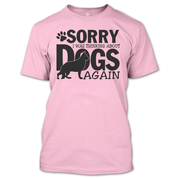 Sorry I Was Thinking About Dogs Again T Shirt, Thinking About Dogs T Shirt