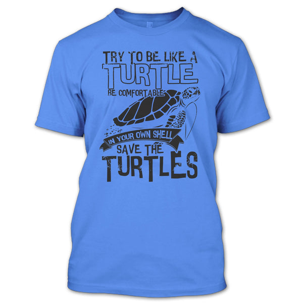 Try To Be Like A Turtle T Shirt, Coolest Turtle T Shirt