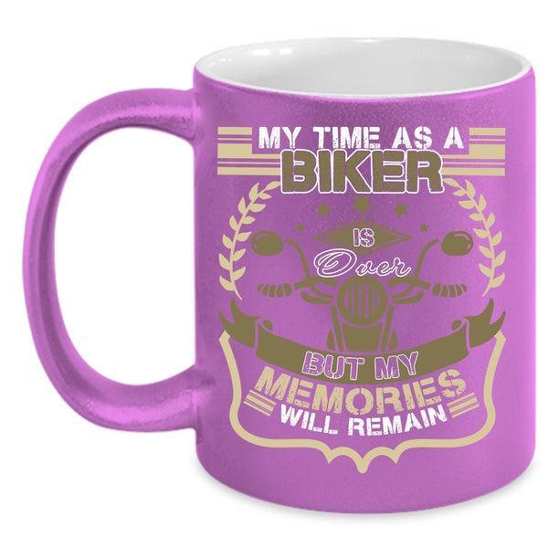 My Time As A Biker Is Over Coffee Mug, My Memories Will Remain Coffee Cup