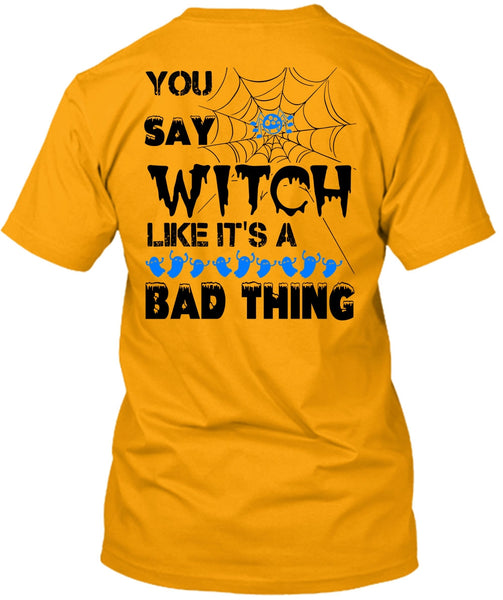 You Say Witch Like It's A Bad Thing T Shirt, Wait For Halloween T Shirt