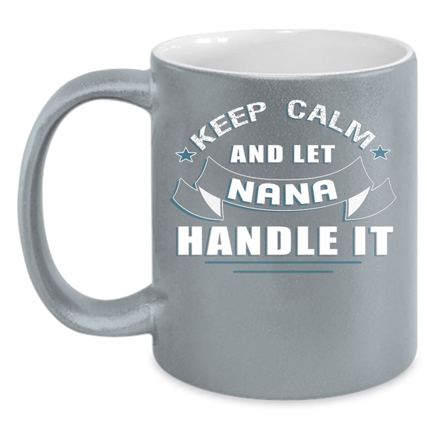 Keep Calm And Let Nana Handle It Coffee Mug, Awesome Nana Coffee Cup