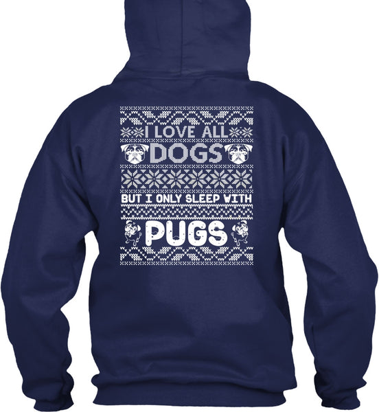I Love All Dogs T Shirt, I Only Sleep With Pugs T Shirt