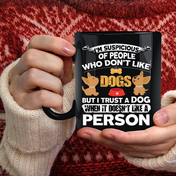 I Trust A Dog Coffee Mug, Funny Gift For Dog Lovers Coffee Cup