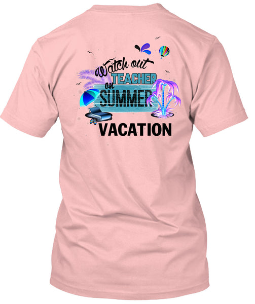 Watch Out Teacher On Summer Vacation T Shirt, I Love Teacher T Shirt