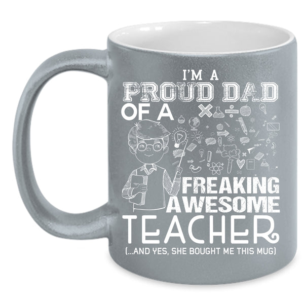 I'm A Proud Dad Of An Awesome Teacher Coffee Mug, Funny Teacher Coffee Cup