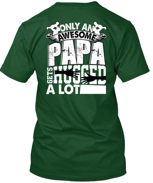 Only An Awesome Papa T Shirt, Being A Papa T Shirt