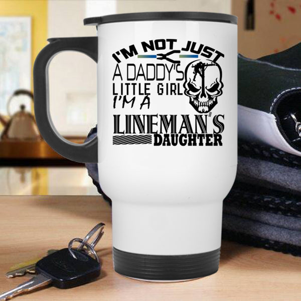 I'm A Lineman's Daughter Travel Mug, I'm Not Just A Daddy's Little Girl Mug