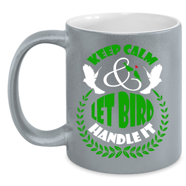 Keep Calm Coffee Mug, Let Bird Handle It Coffee Cup