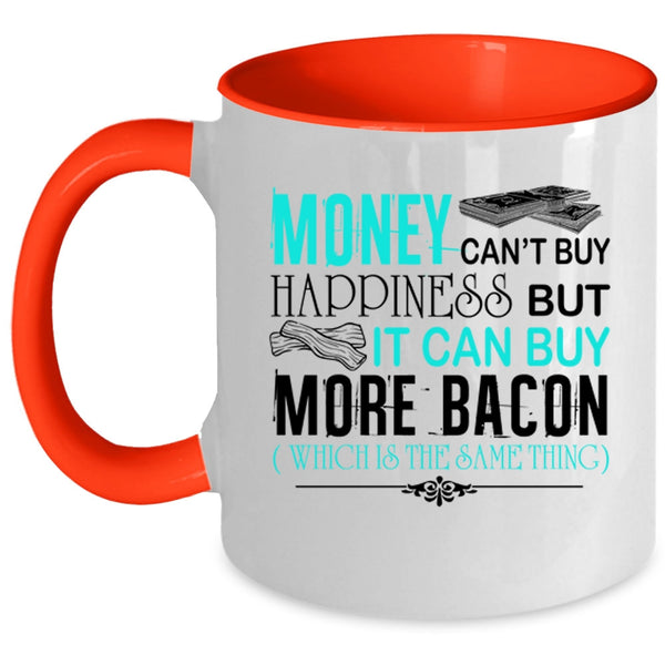 It Can Buy More Bacon Coffee Mug, Money Can't Buy Happiness Accent Mug
