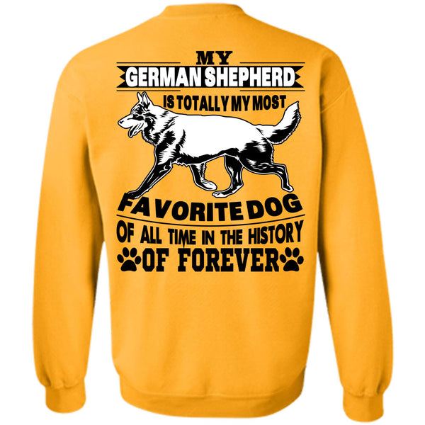 I Love My Life T Shirt, My German Shepherd Is Totally My Most Favorite Dog Sweatshirt