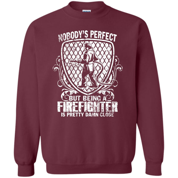 Being A Firefighter Is Pretty Damn Close T Shirt, Gift For Firefighter Sweatshirt