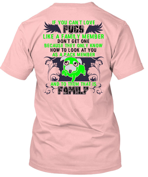 You Can't Love Pugs T Shirt, I Love Pug T Shirt