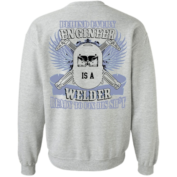 I Love Welding T Shirt, Behind Every Engineer Is A Welder Sweatshirt