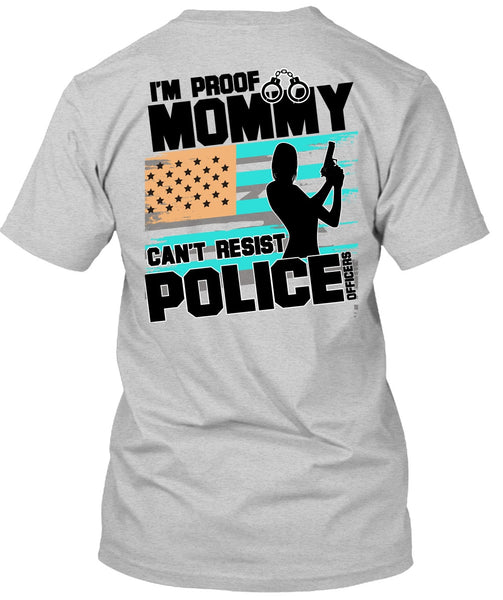 Mommy Can't Resist Police Officers T Shirt, I Love Police T Shirt