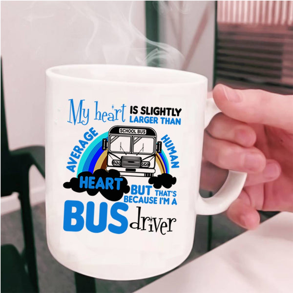 I'm A Bus Driver Coffee Mug, My Heart Is Slightly Larger Cup
