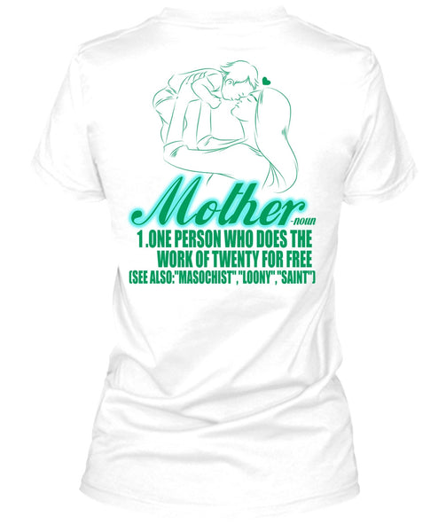 Mother One Person Who Does The Work T Shirt, I Love Mom T Shirt