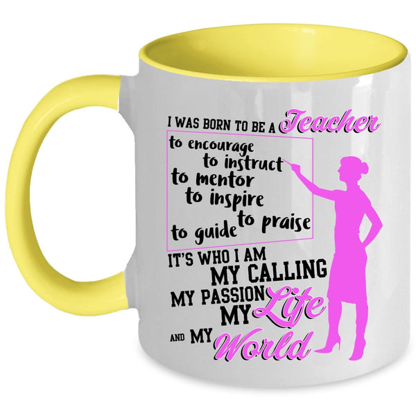My Life And My World Coffee Mug, I Was Born To Be A Teacher Accent Mug