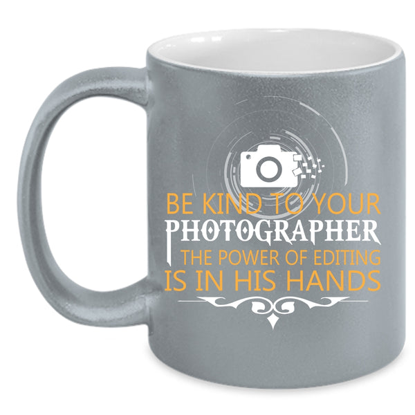 Be Kind To Your Photographer Coffee Mug, Cool Photographers Coffee Cup