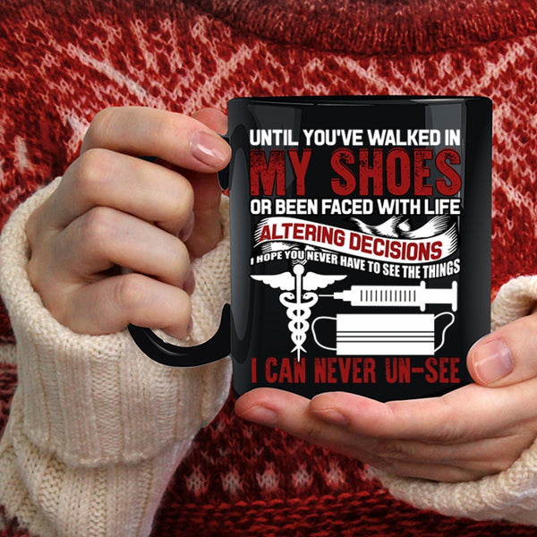 Until You're Walked In My Shoes Coffee Mug, Cute Nurses Coffee Cup