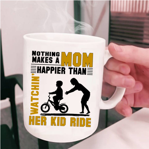 Watching Her Kid Ride Coffee Mug, Nothing Makes A Mom Happy Cup
