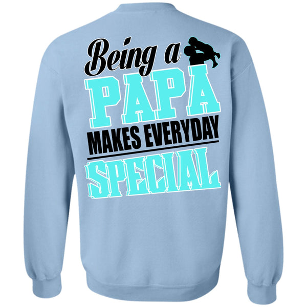 I Love Dad T Shirt, Being A Papa Makes Everyday Special Sweatshirt
