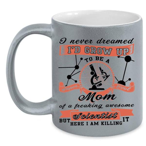 Cool Mom Coffee Mug, I'd Grow Up To Be A Mom Of A Scientist Accent Mug