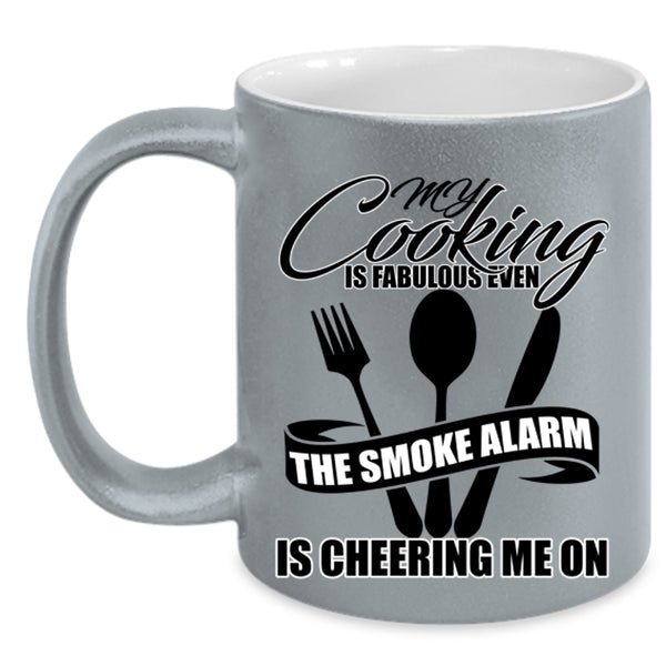 The Smoke Alarm Is Cheering Me On Coffee Mug, My Cooking Is Fabulous Even Accent Mug