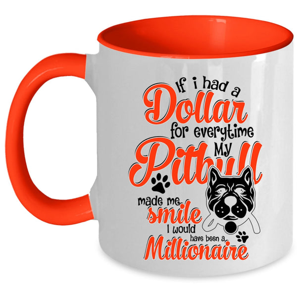 My Pitbull Made Me Smile Coffee Mug, If I Had A Dollar For Everything Accent Mug