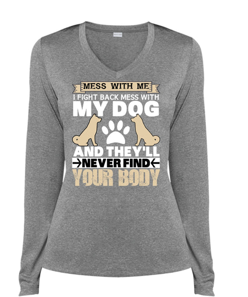 I Fight Back Mess With My Dog T Shirt, They'll Never Find Your Body T Shirt, Cool Shirt (Ladies LS Heather V-Neck)