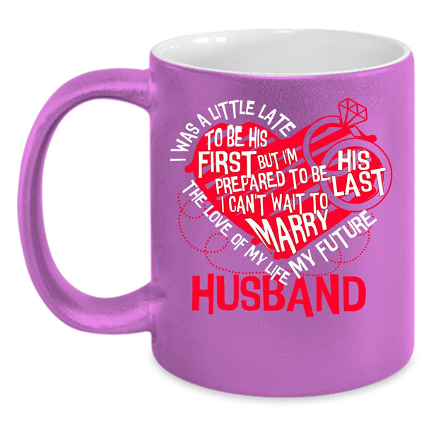 The Love Of My Life Coffee Mug, My Future Husband Coffee Cup