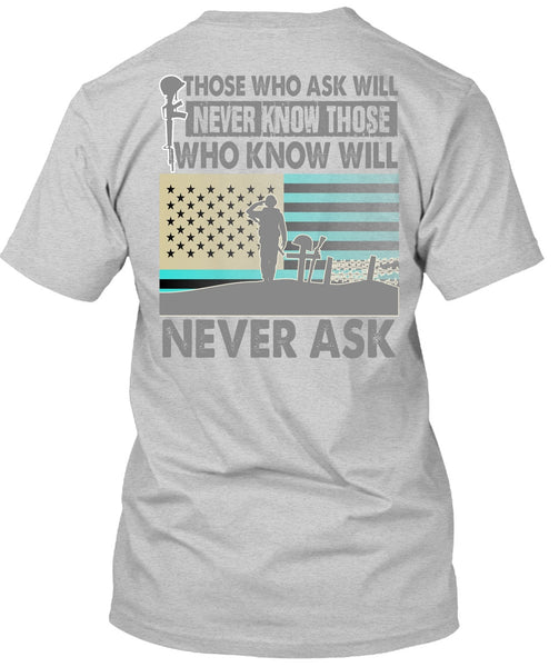 Those Who Ask Will Never Know T Shirt, I Love Veteran T Shirt