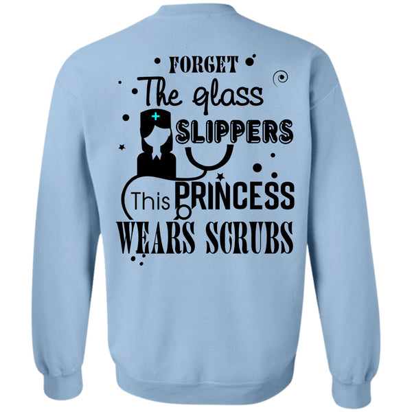 Being A Nurse T Shirt, Forget The Glass Slippers Sweatshirt