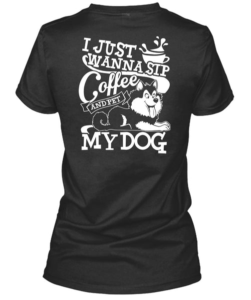 I Just Wanna Sip Coffee My Dog T Shirt, My Favorite T Shirt
