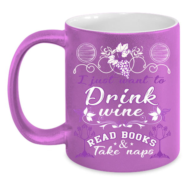 I Just Want To Drink Wine Read Books Coffee Mug, Funny Coffee Cup