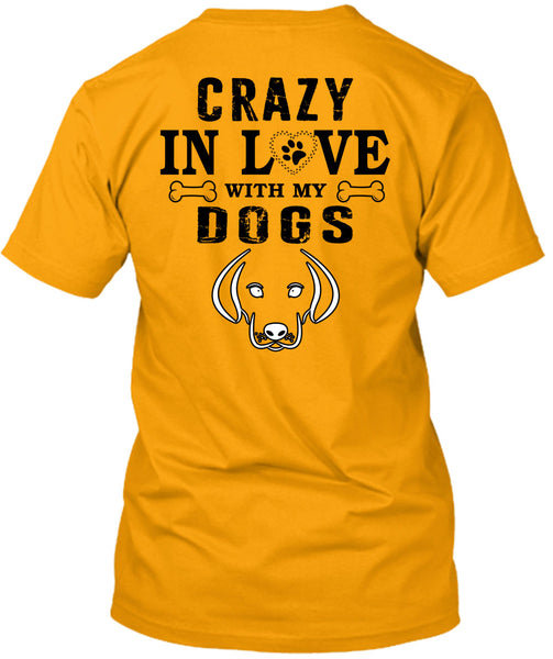 Crazy In Love With My Dogs T Shirt, My Favorite T Shirt