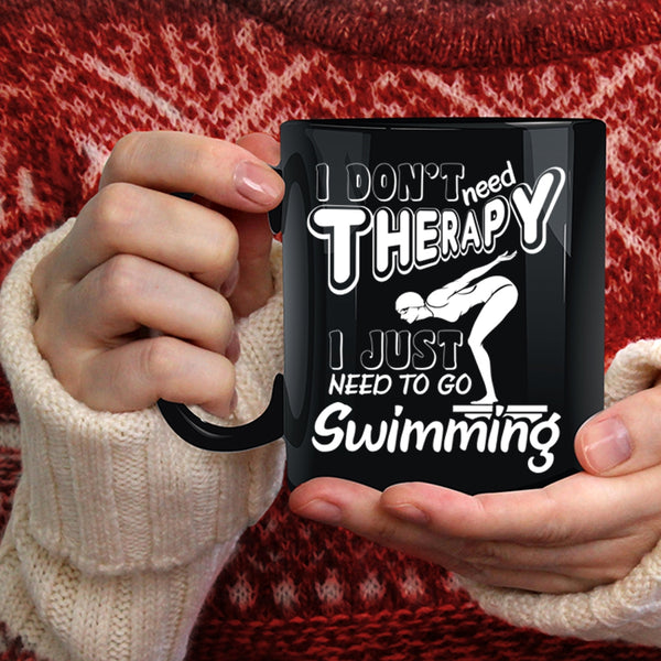 I Don't Need Therapy Coffee Mug, I Just Need To Go Swimming Coffee Cup