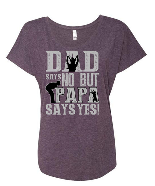 Dad Says No But Papa Says Yes T Shirt, Being A Papa T Shirt, Cool Shirt (Ladies' Triblend Dolman Sleeve)