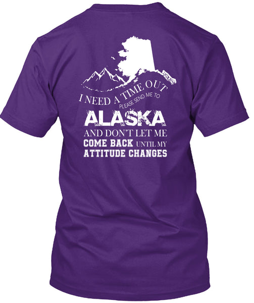 I Need A Timeout Please Send Me To Alaska T Shirt, Don't Let Me Come Back T Shirt