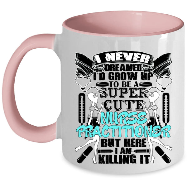 Cute Nurse Coffee Mug, I'd Grow Up To Be A Cute Nurse Practitioner Accent Mug