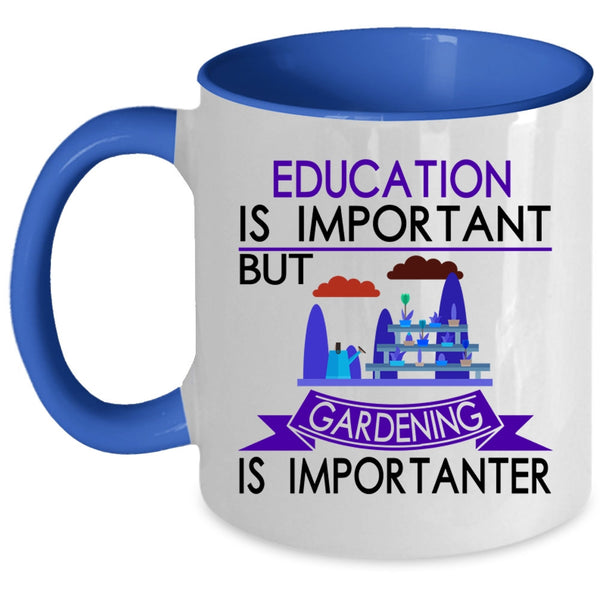Gardening Is Importanter Coffee Mug, Education Is Important Accent Mug
