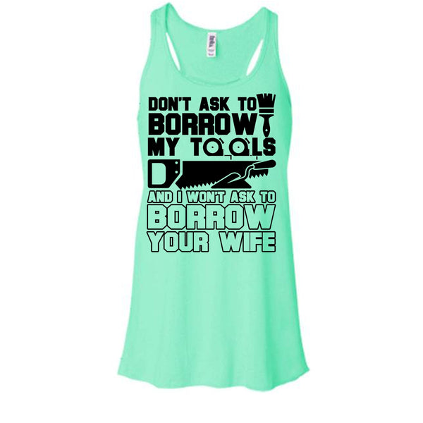 Don't Ask To Borrow My Tools T Shirt, Coolest Carpenter Tank Top