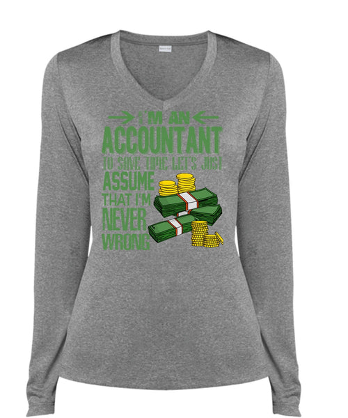 I'm An Accountant T Shirt, I'm Never Wrong T Shirt, Cool Shirt (Ladies LS Heather V-Neck)