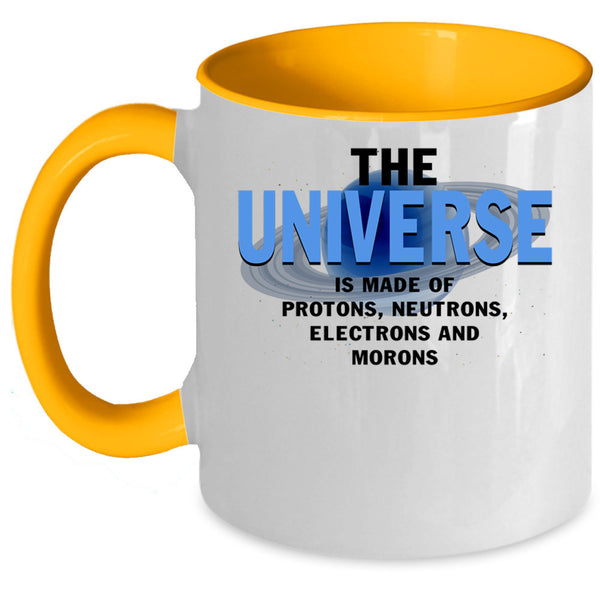 Electrons And Morons Coffee Mug, The Universe Is Made Of Protons Accent Mug
