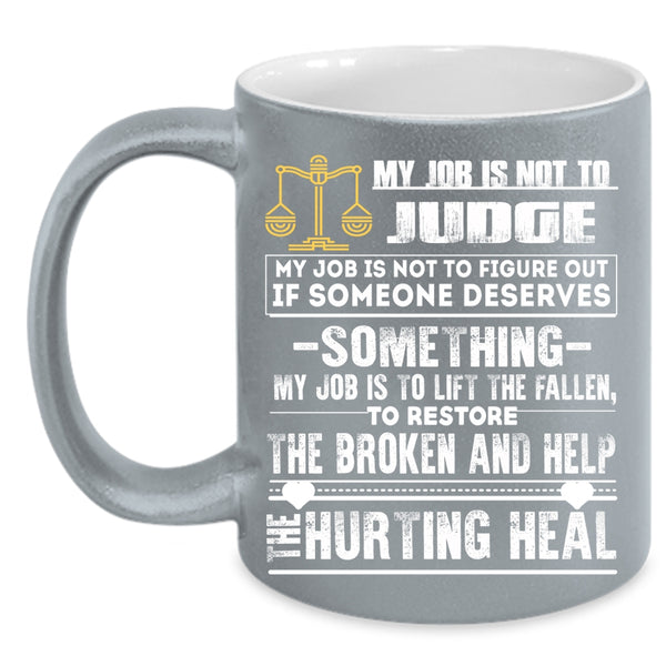 My Job Is Not To Judge Coffee Mug, Cool Gift For Lawyer Coffee Cup