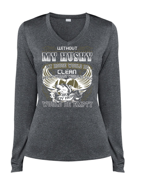 Without My Husky T Shirt, My Heart Would Be Empty T Shirt, Cool Shirt (Ladies LS Heather V-Neck)