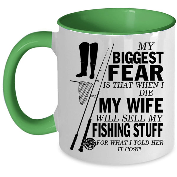 My Wife Will Sell My Fishing Stuff Coffee Mug, My Biggest Fear Accent Mug