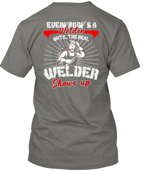 Everybody's A Welder T Shirt, Welder Shows Up T Shirt