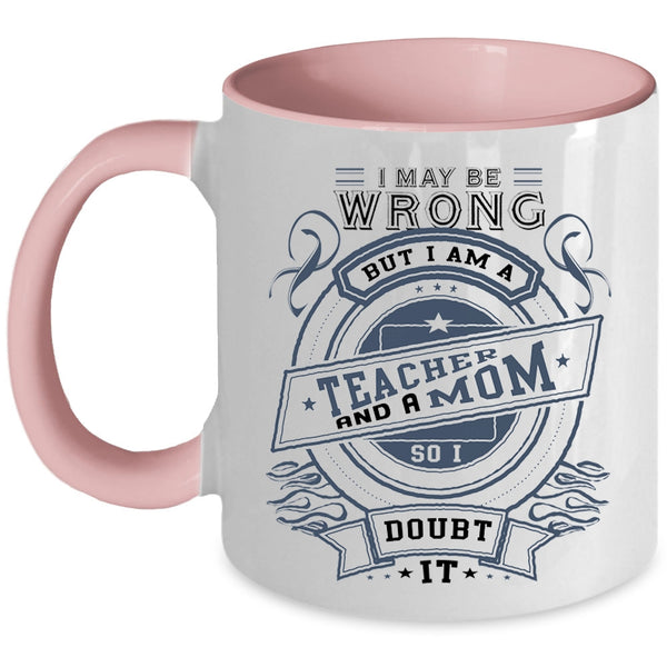 Cute Gift For Mom Coffee Mug, I Am A Teacher And A Mom Accent Mug