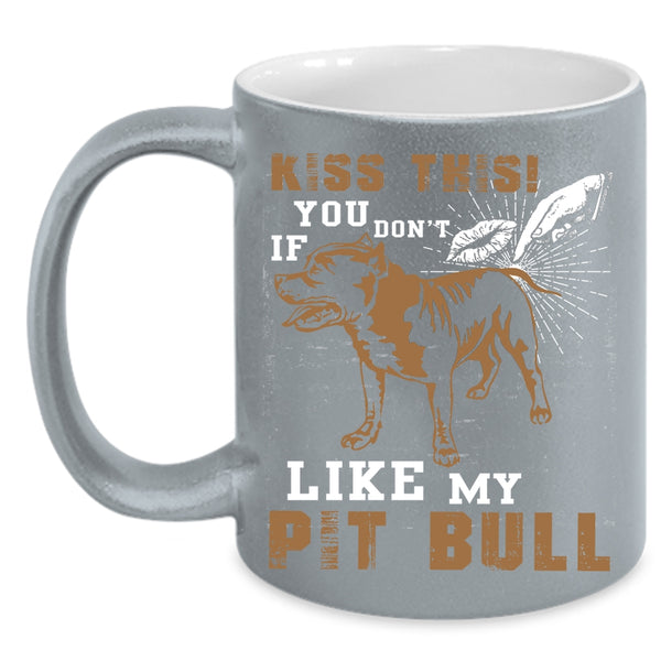 If You Don't Like My Pit Bull Coffee Mug, Pitbull Lovers Coffee Cup