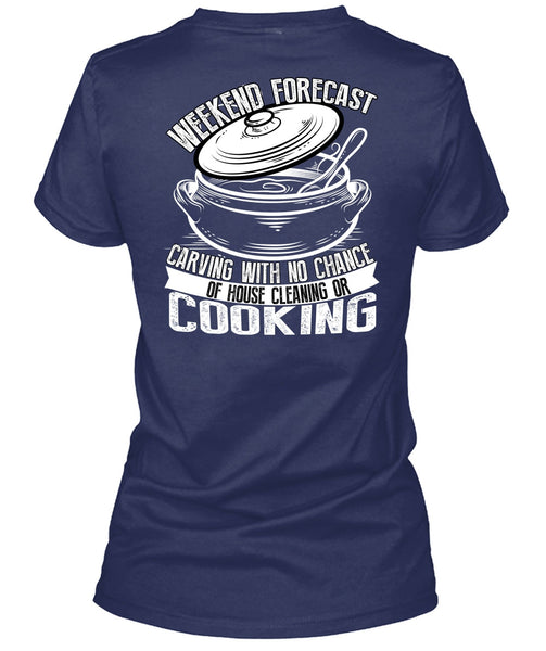 Weekend Forecast Carving T Shirt, House Cleaning Or Cooking T Shirt